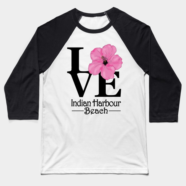 LOVE Indian Harbour Beach Pink Hibiscus Baseball T-Shirt by IndianHarbourBeach